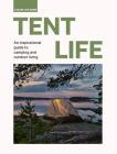 Tent Life: An inspirational guide to camping and outdoor living (Slow Life Guides) By Sebastian Antonio Santabarbara Cover Image