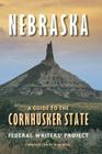 Nebraska: A Guide to the Cornhusker State By Federal Writers' Project, Alan Boye (Introduction by) Cover Image