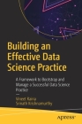 Building an Effective Data Science Practice: A Framework to Bootstrap and Manage a Successful Data Science Practice By Vineet Raina, Srinath Krishnamurthy Cover Image