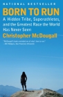 Born to Run: A Hidden Tribe, Superathletes, and the Greatest Race the World Has Never Seen By Christopher McDougall Cover Image