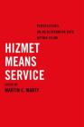 Hizmet Means Service: Perspectives on an Alternative Path within Islam By Martin E. Marty (Editor) Cover Image