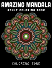Amazing Mandala Adult Coloring Book: World's Most Beautiful Mandalas for Stress Relief and Relaxation (Vol.1) (Mandala Coloring Book #1) By Coloring Zone Cover Image