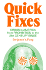 Quick Fixes: Drugs in America from Prohibition to the 21st Century Binge Cover Image