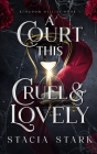 A Court This Cruel and Lovely By Stacia Stark Cover Image