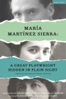 María Martínez Sierra: A Great Playwright Hidden in Plain Sight By María Martínez Sierra, Richard Nelson (Editor), Colin Chambers (Editor) Cover Image