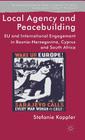 Local Agency and Peacebuilding: EU and International Engagement in Bosnia-Herzegovina, Cyprus and South Africa (Rethinking Peace and Conflict Studies) By S. Kappler Cover Image