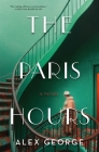 The Paris Hours: A Novel By Alex George Cover Image