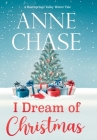 I Dream of Christmas By Anne Chase Cover Image