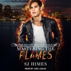 Mastering the Flames By Joel Leslie (Read by), Sj Himes Cover Image