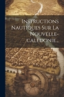 Instructions Nautiques Sur La Nouvelle-caledonie... Cover Image