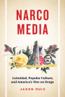 Narcomedia: Latinidad, Popular Culture, and America's War on Drugs (Latinx: The Future Is Now) Cover Image
