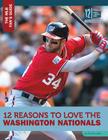 12 Reasons to Love the Washington Nationals (Mlb Fan's Guide) By Bo Smolka Cover Image