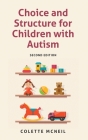Choice and Structure for Children with Autism: Second Edition By Colette McNeil Cover Image