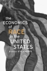 Economics of Race in the United States By Brendan O'Flaherty Cover Image