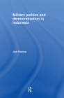 Military Politics and Democratization in Indonesia (Rethinking Southeast Asia) By Jun Honna Cover Image