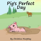 Pig's Perfect Day By Christina Murphey Cover Image