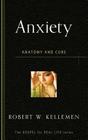 Anxiety: Anatomy and Cure (Gospel for Real Life) Cover Image
