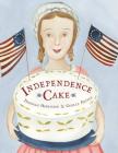 Independence Cake: A Revolutionary Confection Inspired by Amelia Simmons, Whose True History Is Unfortunately Unknown By Deborah Hopkinson, Giselle Potter (Illustrator) Cover Image