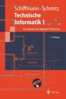 Technische Informatik 1: Grundlagen Der Digitalen Elektronik (Springer-Lehrbuch) By Wolfram Schiffmann, Robert Schmitz Cover Image