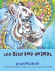 100 Bird and Animal - Coloring Book - Designs with Henna, Paisley and Mandala Style Patterns By Teagan Colouring Books Cover Image