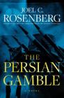 The Persian Gamble: A Marcus Ryker Series Political and Military Action Thriller: (Book 2) By Joel C. Rosenberg Cover Image
