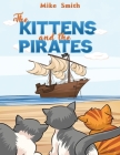The Kittens and the Pirates By Mike Smith Cover Image