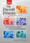 The Payroll Process 2022: A Basic Guide to U.S. Payroll Procedures and Requirements By Gregory Mostyn Cover Image