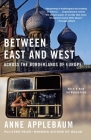 Between East and West: Across the Borderlands of Europe Cover Image