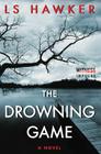 The Drowning Game: A Novel By LS Hawker Cover Image