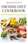 Ornish Diet Cookbook: Nutritional Guide to Reverse Heart Disease. Inclues Meal Plan, Delicious Recipes and Cookbook By Arnold Kuntz Ph. D. Cover Image
