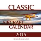 Classic Aircraft Calendar 2015: 16 Month Calendar Cover Image