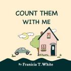 Count Them with Me By Franicia White, Franicia White (Illustrator), Timothy White (Editor) Cover Image