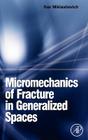 Micromechanics of Fracture in Generalized Spaces By Ihar Alaksandravich Miklashevich Cover Image