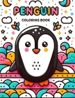 Penguin Coloring Book: Let Your Imagination Waddle with Delight as You Color Adorable Penguin Illustrations, Creating a Colorful Antarctic Wo Cover Image