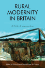 Rural Modernity in Britain: A Critical Intervention By Kristin Bluemel (Editor), Michael McCluskey (Editor) Cover Image
