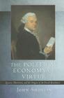 The Political Economy of Virtue: Luxury, Patriotism, and the Origins of the French Revolution By John Shovlin Cover Image