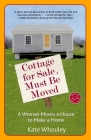 Cottage for Sale, Must Be Moved: A Woman Moves a House to Make a Home By Kate Whouley Cover Image