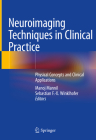 Neuroimaging Techniques in Clinical Practice: Physical Concepts and Clinical Applications By Manoj Mannil (Editor), Sebastian F. -X Winklhofer (Editor) Cover Image