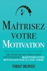 Maîtrisez votre motivation: Guide pratique pour vous stimuler, raviver votre enthousiasme et maintenir votre motivation sur le long terme By Sylvana Buades (Translator), Thibaut Meurisse Cover Image