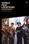 World Film Locations: Chicago By Scott Jordan Harris (Editor) Cover Image