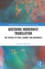 Queering Modernist Translation: The Poetics of Race, Gender, and Queerness (Routledge Studies in Twentieth-Century Literature) By Christian Bancroft Cover Image
