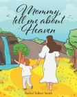 Mommy, Tell Me about Heaven By Rachel Tolbert Smith Cover Image