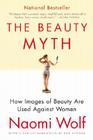 The Beauty Myth: How Images of Beauty Are Used Against Women By Naomi Wolf Cover Image