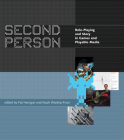 Second Person: Role-Playing and Story in Games and Playable Media By Pat Harrigan (Editor), Noah Wardrip-Fruin (Editor) Cover Image