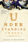 Understanding Sexual Identity: A Resource for Youth Ministry By Mark A. Yarhouse Cover Image