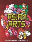Asian Arts Coloring Book For Adults: Stress Relieving Designs for Adults Relaxation Cover Image