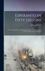 Esperanto in Fifty Lessons: A Practical Guide to a Working Knowledge and Command of the New International Language By Edmond Privat Cover Image