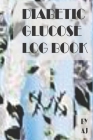 Diabetic Glucose Log Book: A Simple Diabetic Glucose Log Book (Glucose Log Books) for Your Glucose Monitoring Log on blood sugar levels (before & By A. J Cover Image