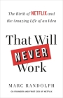That Will Never Work: The Birth of Netflix and the Amazing Life of an Idea By Marc Randolph Cover Image