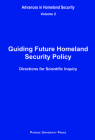 Guiding Future Homeland Security Policy Directions for Scientific Inquiry: Advances in Homeland Security, Vol. 2 By Sandra F. Amass Cover Image